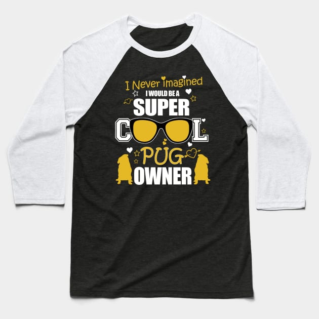 SUPER COOL PUG OWNER Baseball T-Shirt by key_ro